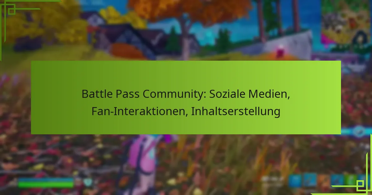 Battle Pass Community: Soziale Medien, Fan-Interaktionen, Inhaltserstellung