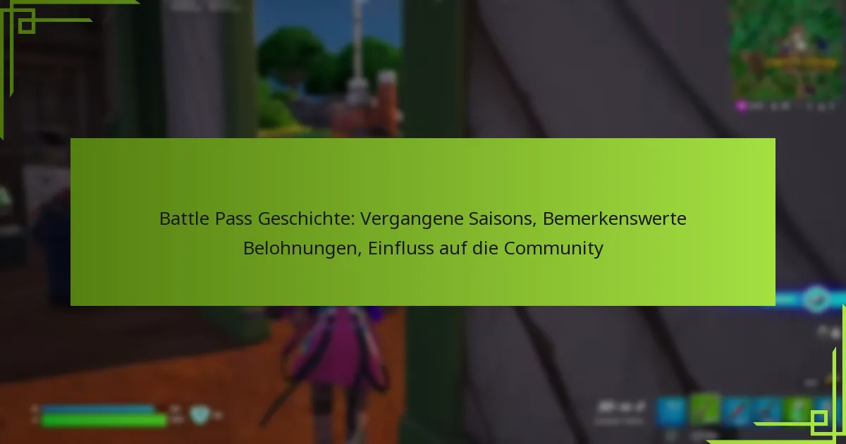 Battle Pass Geschichte: Vergangene Saisons, Bemerkenswerte Belohnungen, Einfluss auf die Community