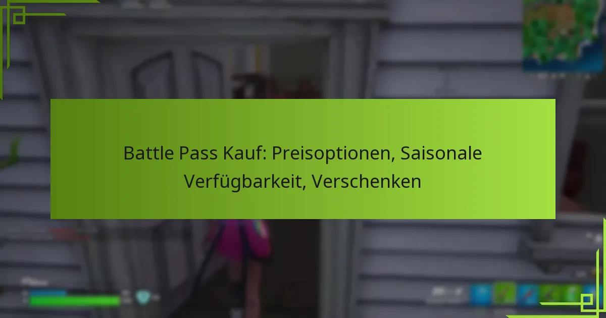 Battle Pass Kauf: Preisoptionen, Saisonale Verfügbarkeit, Verschenken