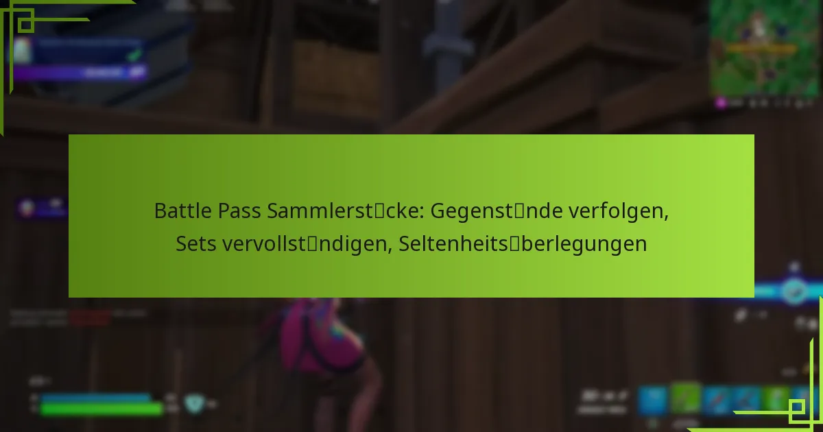 Battle Pass Sammlerstücke: Gegenstände verfolgen, Sets vervollständigen, Seltenheitsüberlegungen