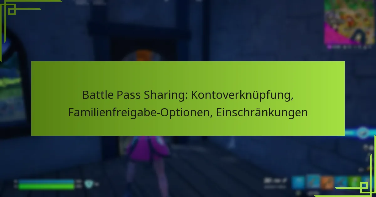Battle Pass Sharing: Kontoverknüpfung, Familienfreigabe-Optionen, Einschränkungen
