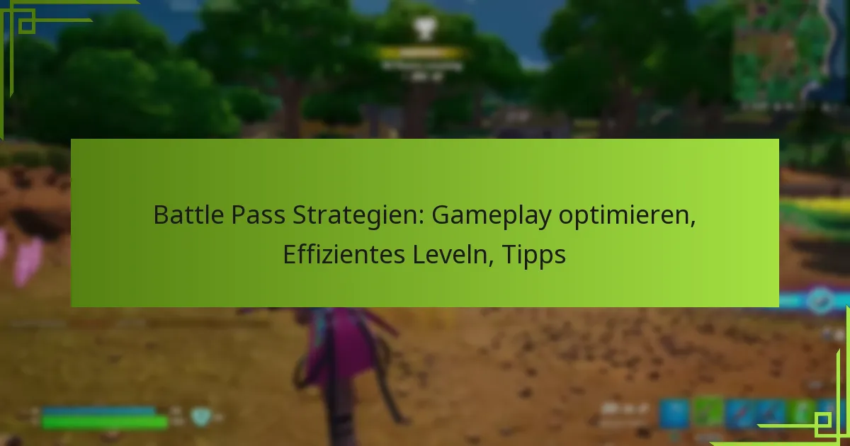 Battle Pass Strategien: Gameplay optimieren, Effizientes Leveln, Tipps