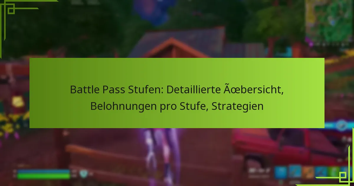 Battle Pass Stufen: Detaillierte Übersicht, Belohnungen pro Stufe, Strategien