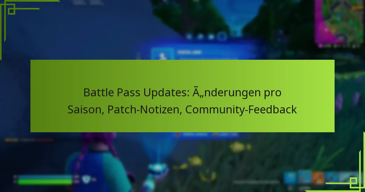 Battle Pass Updates: Änderungen pro Saison, Patch-Notizen, Community-Feedback