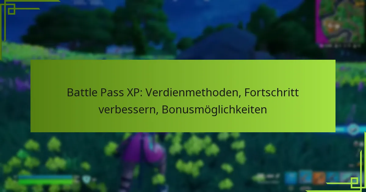 Battle Pass XP: Verdienmethoden, Fortschritt verbessern, Bonusmöglichkeiten