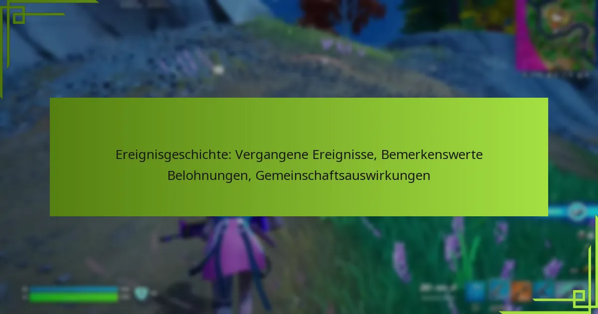 Ereignisgeschichte: Vergangene Ereignisse, Bemerkenswerte Belohnungen, Gemeinschaftsauswirkungen