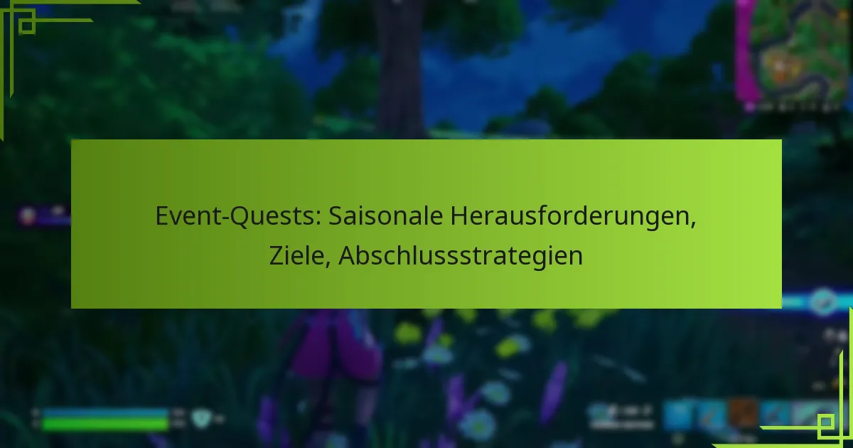 Event-Quests: Saisonale Herausforderungen, Ziele, Abschlussstrategien