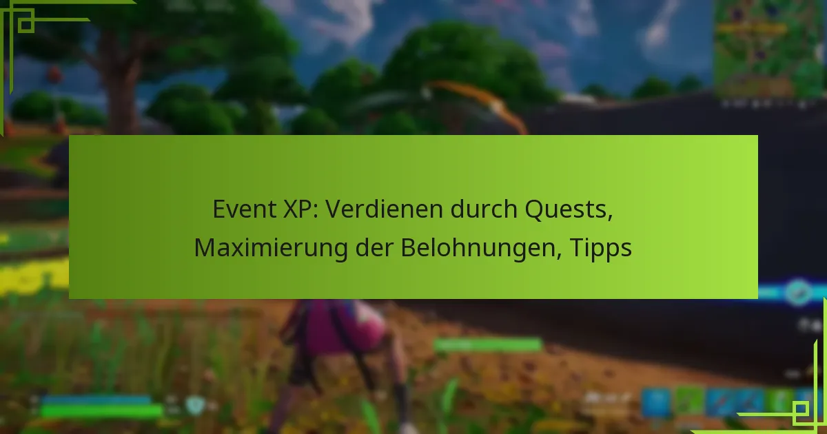 Event XP: Verdienen durch Quests, Maximierung der Belohnungen, Tipps