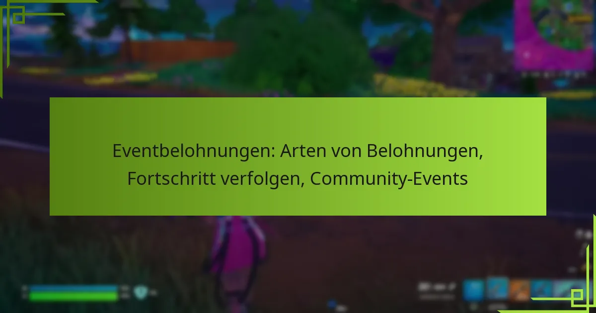 Eventbelohnungen: Arten von Belohnungen, Fortschritt verfolgen, Community-Events