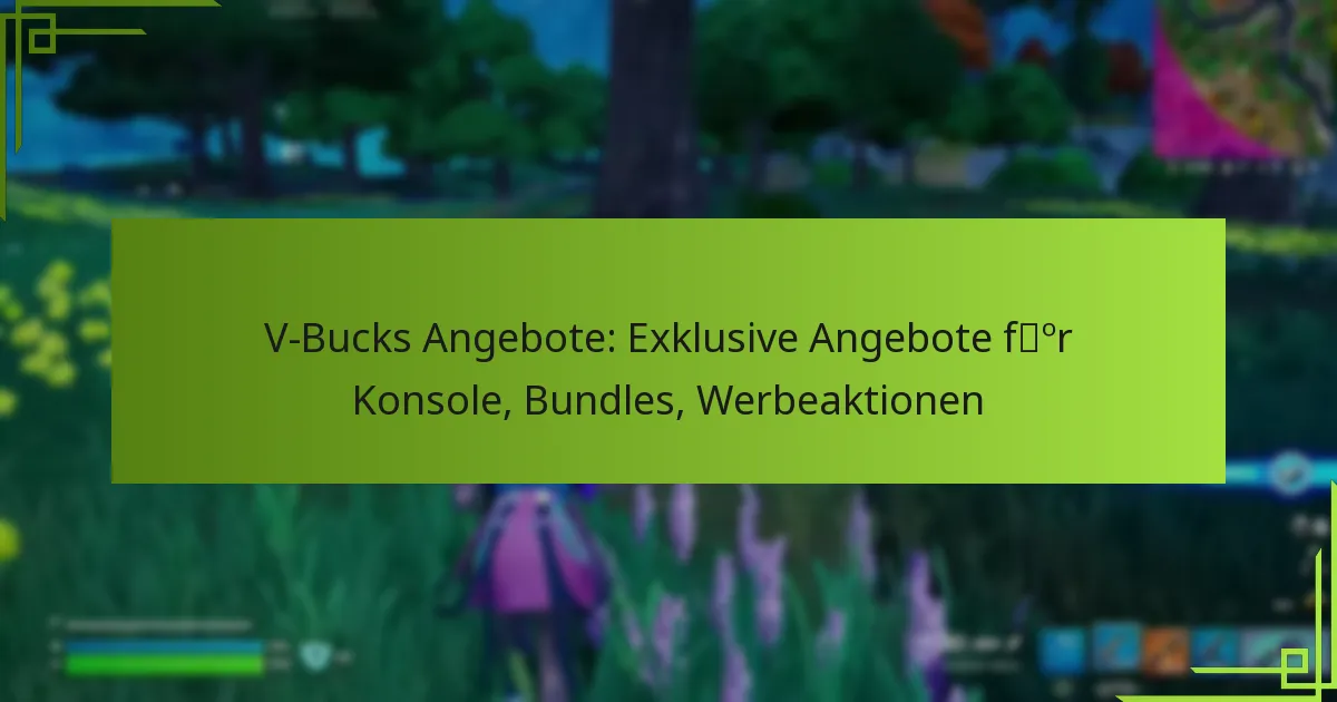 V-Bucks Angebote: Exklusive Angebote für Konsole, Bundles, Werbeaktionen
