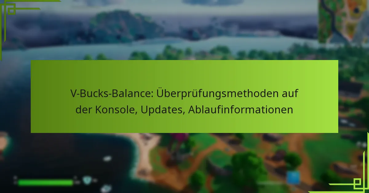 V-Bucks-Balance: Überprüfungsmethoden auf der Konsole, Updates, Ablaufinformationen