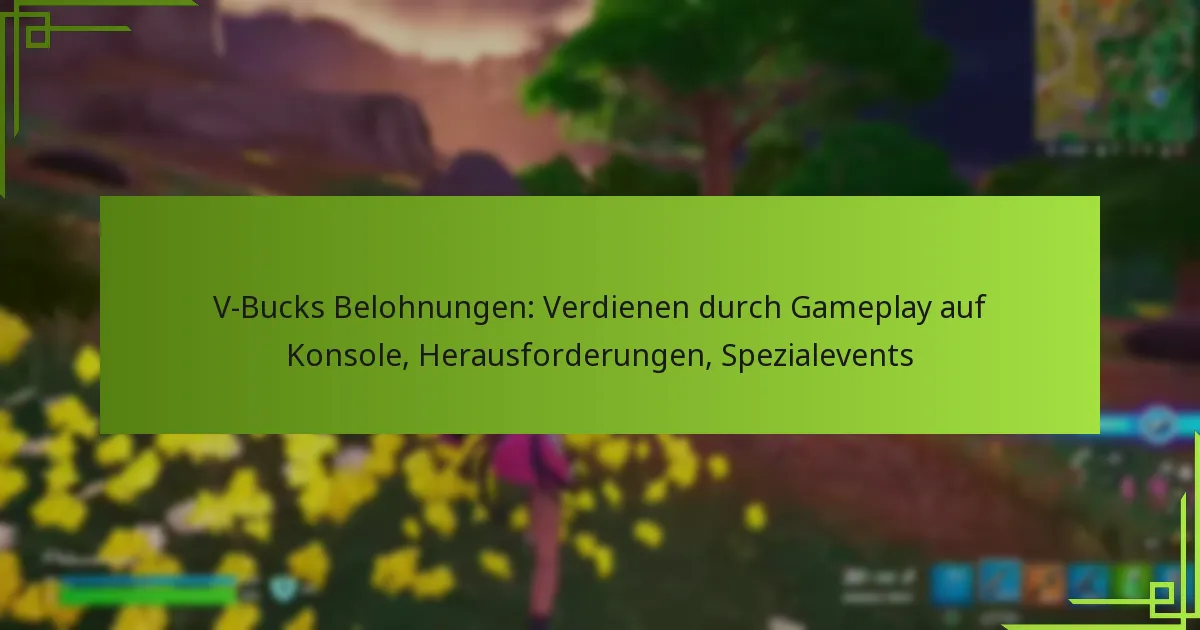 V-Bucks Belohnungen: Verdienen durch Gameplay auf Konsole, Herausforderungen, Spezialevents