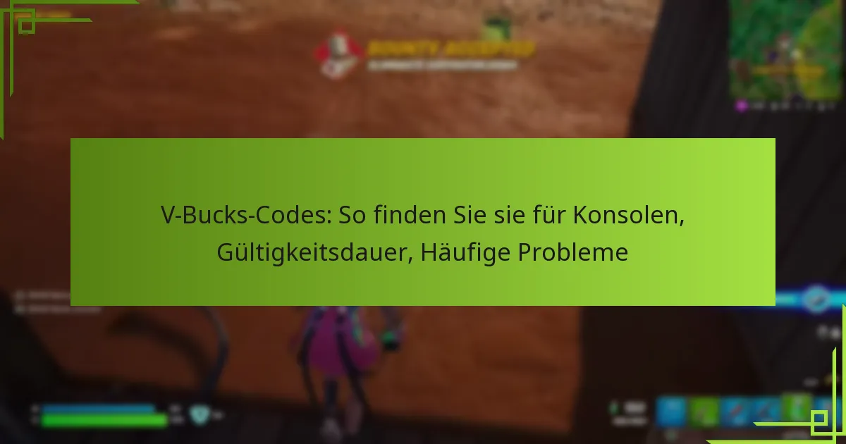 V-Bucks-Codes: So finden Sie sie für Konsolen, Gültigkeitsdauer, Häufige Probleme