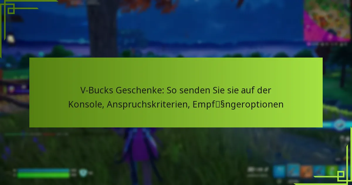 V-Bucks Geschenke: So senden Sie sie auf der Konsole, Anspruchskriterien, Empfängeroptionen