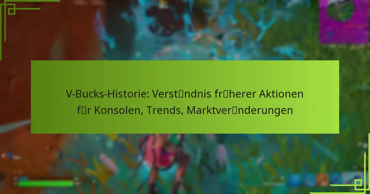 V-Bucks-Historie: Verständnis früherer Aktionen für Konsolen, Trends, Marktveränderungen