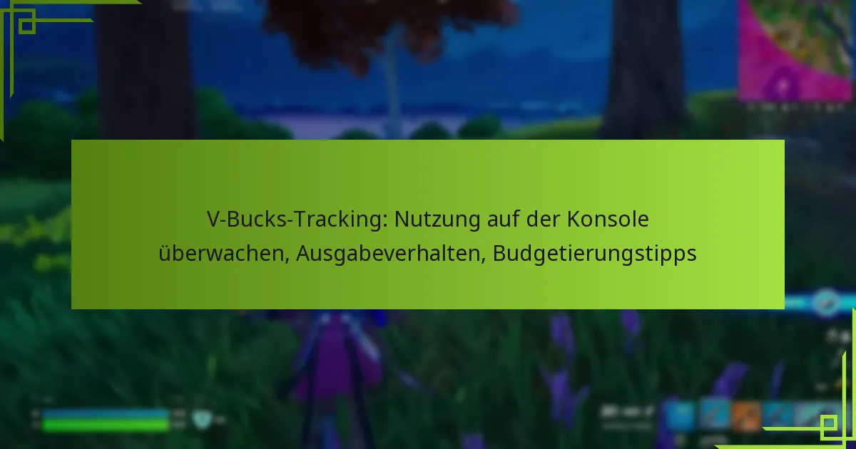 V-Bucks-Tracking: Nutzung auf der Konsole überwachen, Ausgabeverhalten, Budgetierungstipps