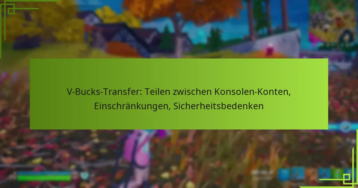 V-Bucks-Transfer: Teilen zwischen Konsolen-Konten, Einschränkungen, Sicherheitsbedenken