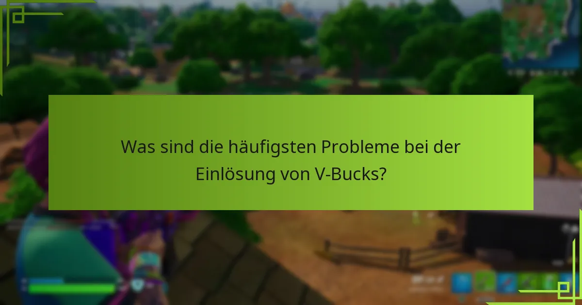 Was sind die häufigsten Probleme bei der Einlösung von V-Bucks?