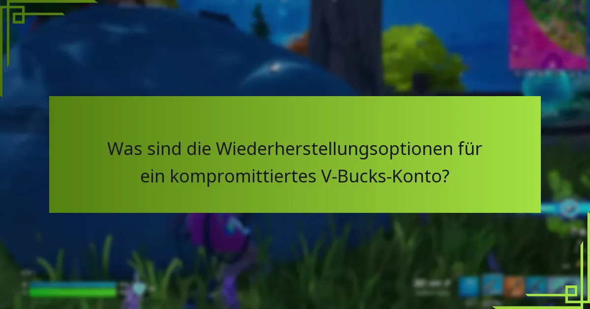 Was sind die Wiederherstellungsoptionen für ein kompromittiertes V-Bucks-Konto?