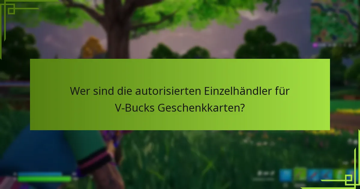 Wer sind die autorisierten Einzelhändler für V-Bucks Geschenkkarten?