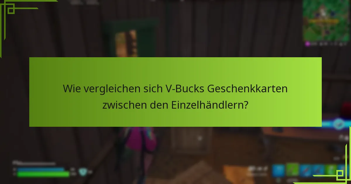 Wie vergleichen sich V-Bucks Geschenkkarten zwischen den Einzelhändlern?